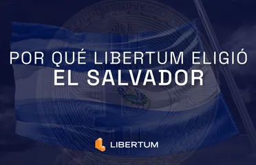 Por Qué Libertum Eligió El Salvador: Un Nuevo Hogar para Activos Digitales, Finanzas del Mundo Real y Prosperidad Compartida
